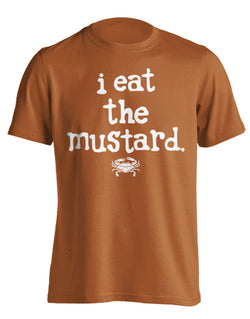I EAT THE MUSTARD, TEXAS ORANGE (PRINTED TO ORDER)